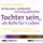 Artikelbild von Verbunden, verb&uuml;ndet, auf ewig gebunden - Tochter sein, als Rolle f&uuml;r's Leben