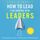 Artikelbild von How to Lead for Daring New Leaders: The No-Nonsense Guide to Develop Basic Leadership Skills. Discover Your Power to Be In Charge