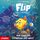 Artikelbild von Flip, der Einhornfisch. Der coolste Schwarm der Welt [Band 1]