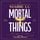 Artikelbild von Mortal Things