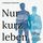 Artikelbild von Nur kurz leben
