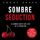 Artikelbild von Sombre S&eacute;duction: La sombre v&eacute;rit&eacute; sur l'art de la s&eacute;duction, et comment l'exploiter pour &ecirc;tre heureux en amour, sexe et relations