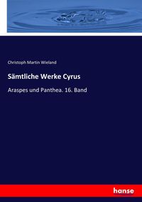Bild vom Artikel Sämtliche Werke Cyrus vom Autor Christoph Martin Wieland