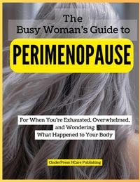 Produktbild: The Busy Woman's Guide to Perimenopause: For When You're Exhausted, Overwhelmed, and Wondering What Happened to Your Body