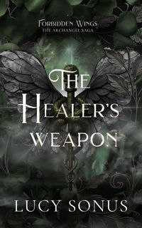 Produktbild: The Healer's Weapon (Forbidden Wings: The Archangel Saga, #1)
