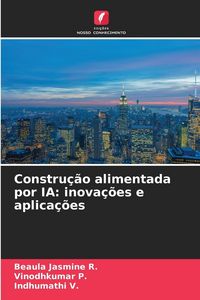Produktbild: Constru&ccedil;&atilde;o alimentada por IA: inova&ccedil;&otilde;es e aplica&ccedil;&otilde;es
