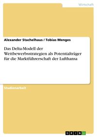 Produktbild: Das Delta-Modell der Wettbewerbsstrategien als Potentialtr&auml;ger f&uuml;r die Marktf&uuml;hrerschaft der Lufthansa