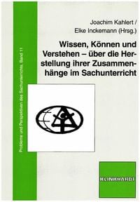 Produktbild: Wissen, K&ouml;nnen und Verstehen - &uuml;ber die Herstellung ihrer Zusammenh&auml;nge im Sachunterricht