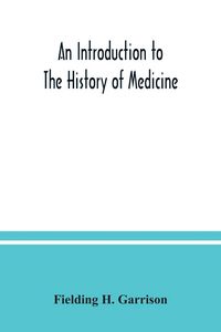 Produktbild: An introduction to the history of medicine, with medical chronology, suggestions for study and bibliographic data