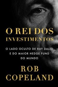 Produktbild: O rei dos investimentos: O lado oculto de Ray Dalio e do maior hedge fund do mundo