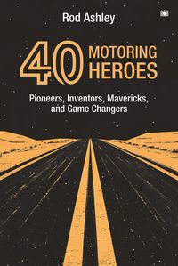 Produktbild: 40 Motoring Heroes: Pioneers, Inventors, Mavericks, and Game Changers