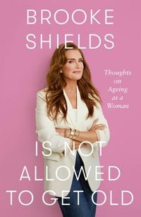Produktbild: Brooke Shields is Not Allowed to Get Old