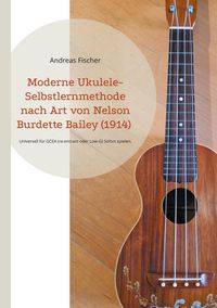 Produktbild: Moderne Ukulele-Selbstlernmethode nach Art von Nelson Burdette Bailey (1914)