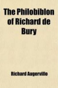 Produktbild: The Philobiblon of Richard de Bury; Bishop of Durham, Treasurer and Chancellor of Edward III