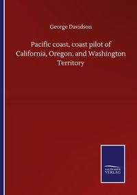 Produktbild: Pacific coast, coast pilot of California, Oregon, and Washington Territory