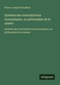 Produktbild: Syst&egrave;me des contradictions &eacute;conomiques, ou philosophie de la mis&egrave;re