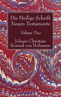 Bild vom Artikel Die Heilige Schrift Neuen Testaments, Volume Two vom Autor Johann Christian Konrad Hofmann