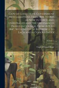 Produktbild: Cape of Good Hope Government Proclamations From 1806 to 1825 as now in Force and Unrepealed and the Ordinances Passed in Council From 1825 to 1847, Wi