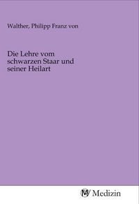 Produktbild: Die Lehre vom schwarzen Staar und seiner Heilart