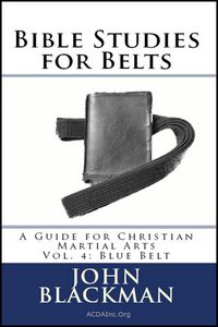Produktbild: Bible Studies for Belts: A Guide for Christian Martial Arts Vol. 4: Blue Belt (Christian Martial Arts Ministry Bible Studies, #4)