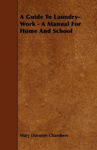 Produktbild: A Guide To Laundry-Work - A Manual For Home And School