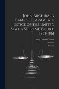 Produktbild: John Archibald Campbell, Associate Justice of the United States Supreme Court, 1853-1861: Associate