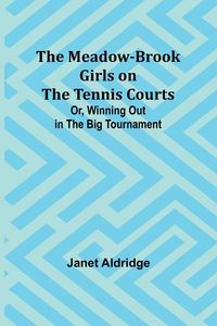Produktbild: The Meadow-Brook Girls on the Tennis Courts; Or, Winning Out in the Big Tournament