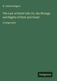 Produktbild: The Law of Hotel Life; Or, the Wrongs and Rights of Host and Guest