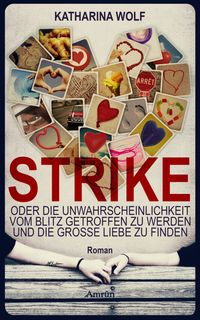 Bild vom Artikel Strike - oder die Unwahrscheinlichkeit vom Blitz getroffen zu werden und die große Liebe zu finden vom Autor Katharina Wolf