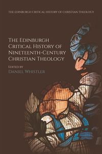 Produktbild: Edinburgh Critical History of Nineteenth-Century Christian Theology
