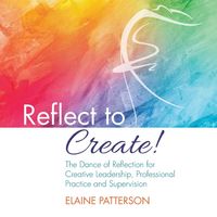 Produktbild: Reflect to Create! The Dance of Reflection for Creative Leadership, Professional Practice and Supervision
