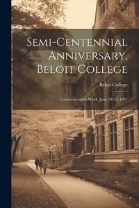Produktbild: Semi-centennial Anniversary, Beloit College: Commencement Week, June 20-23, 1897