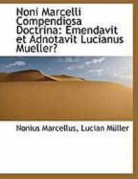 Produktbild: Noni Marcelli Compendiosa Doctrina: Emendavit Et Adnotavit Lucianus Mueller