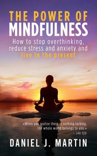 Produktbild: The Power of Mindfulness: How to Stop Overthinking, Reduce Stress and Anxiety, and Live in the Present