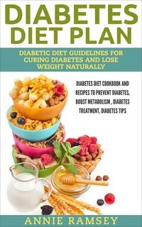 Produktbild: Diabetes Diet Plan: Diabetic Diet Guidelines for Curing Diabetes and Lose Weight Naturally. (Diabetes Diet Cookbook and Recipes to Prevent Diabetes, B