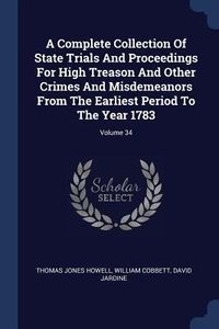 Produktbild: A Complete Collection Of State Trials And Proceedings For High Treason And Other Crimes And Misdemeanors From The Earliest Period To The Year 1783; Vo