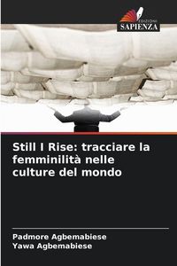 Produktbild: Still I Rise: tracciare la femminilit&agrave; nelle culture del mondo