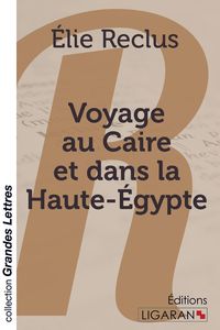 Produktbild: Voyage au Caire et dans la Haute-&Eacute;gypte (grands caract&egrave;res)