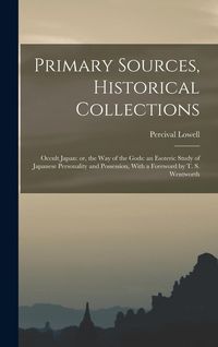 Produktbild: Primary Sources, Historical Collections: Occult Japan: or, the Way of the Gods: an Esoteric Study of Japanese Personality and Possession, With a Forew