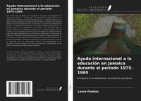 Produktbild: Ayuda internacional a la educaci&oacute;n en Jamaica durante el periodo 1975-1995