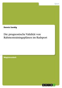 Produktbild: Die prognostische Validit&auml;t von Rahmentrainingspl&auml;nen im Radsport