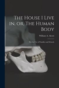 Produktbild: The House I Live in, or, The Human Body: for the Use of Families and Schools