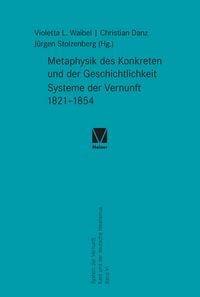 Produktbild: Metaphysik des Konkreten und der Geschichtlichkeit. Systeme der Vernunft 1821&ndash;1854