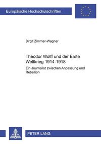 Bild vom Artikel Theodor Wolff und der Erste Weltkrieg 1914-1918 vom Autor Birgit Zimmer-Wagner