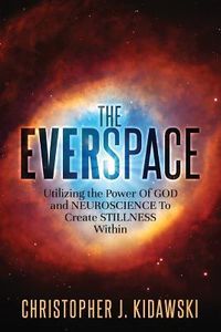 Produktbild: The Everspace: Utilizing the Power Of God and Neuroscience To Create Stillness Within
