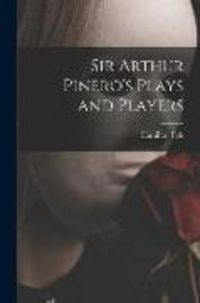 Produktbild: Sir Arthur Pinero's Plays and Players