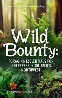 Produktbild: Wild Bounty: Foraging Essentials for Preppers in the Pacific Northwest