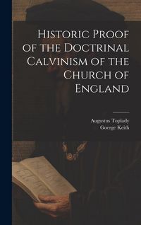 Produktbild: Historic Proof of the Doctrinal Calvinism of the Church of England