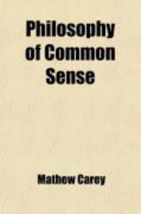 Produktbild: Philosophy of Common Sense; Practical Rules for the Promotion of Domestic Happiness