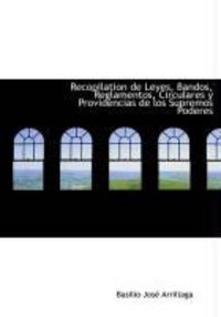 Produktbild: Recopilation de Leyes, Bandos, Reglamentos, Circulares y Providencias de Los Supremos Poderes